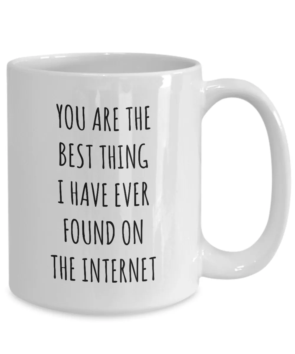 Best Thing I Have Ever Found On The Internet Funny Anniversary Gift For Husband Wife Boyfriend Girlfriend Fiance Birthday Gift Valentines Day Gift For Him Mug Coffee Cup Funny Gift