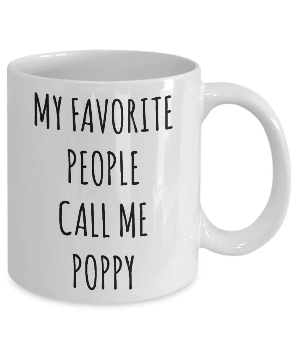 Poppy Gift Poppy Mug My Favorite People Call Me Poppy Coffee Cup Father's Day Gift for Poppy Present Poppy Birthday Gift Idea