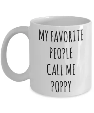 Poppy Gift Poppy Mug My Favorite People Call Me Poppy Coffee Cup Father's Day Gift for Poppy Present Poppy Birthday Gift Idea