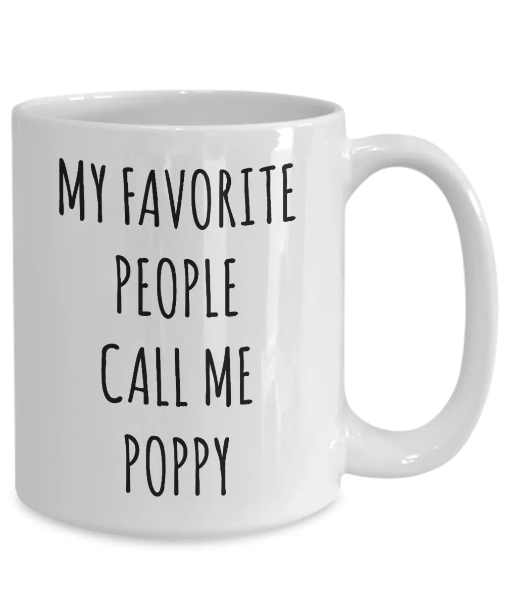 Poppy Gift Poppy Mug My Favorite People Call Me Poppy Coffee Cup Father's Day Gift for Poppy Present Poppy Birthday Gift Idea