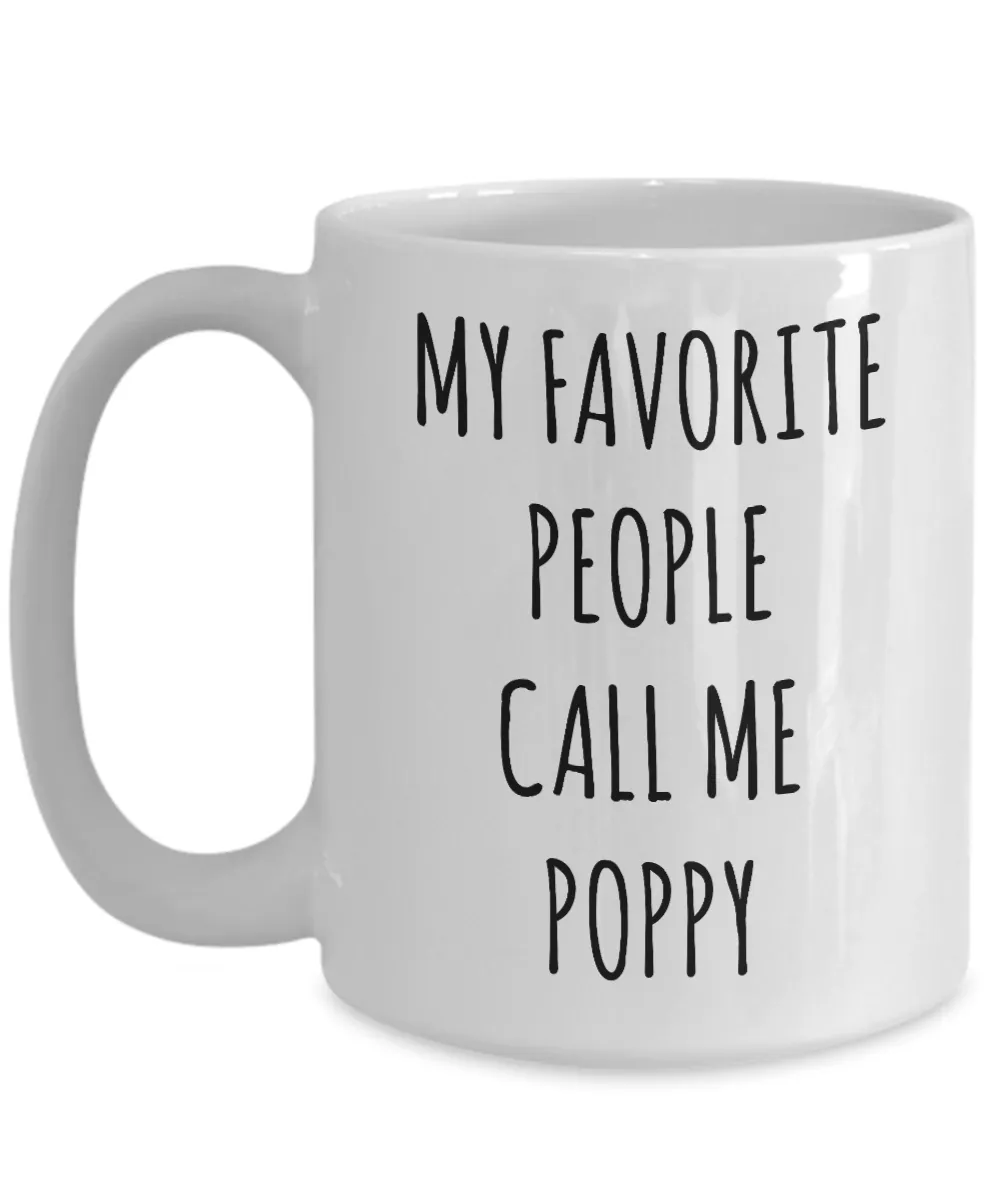 Poppy Gift Poppy Mug My Favorite People Call Me Poppy Coffee Cup Father's Day Gift for Poppy Present Poppy Birthday Gift Idea